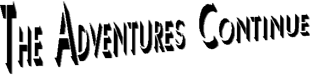 The Adventures Continue